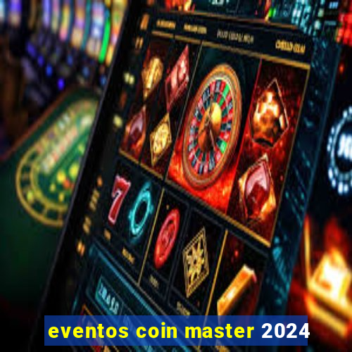 eventos coin master 2024